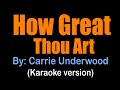 HOW GREAT THOU ART - Carrie Underwood (karaoke version)