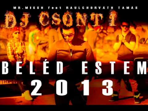 MR MISSH feat RAUL & HORVÁTH TAMÁS - BELÉD ESTEM(Dj Csonti 2013 Bootleg) #horvathtamas #djcsonti
