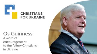 Os Guinness. A word of encouragement to the fellow Christians in Ukraine