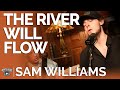Sam Williams - The River Will Flow (Acoustic) // Fireside Sessions
