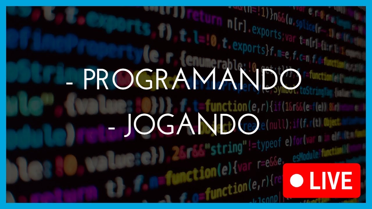 PROGRAMANDO E JOGANDO!!! (🔴LIVE)