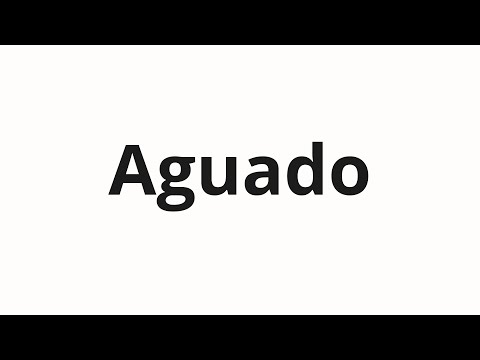 How to pronounce Aguado