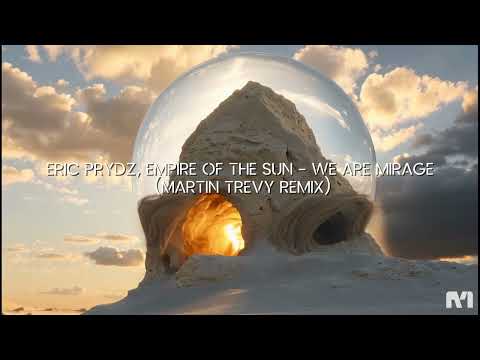 Eric Prydz, Empire Of The Sun - We Are Mirage (Martin Trevy Remix)