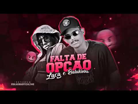 MC BALAKINHA FEAT. MC LUCY - FALTA DE OPÇÃO