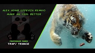 Alex Adair - Make Me Feel Better (ODESZA Remix) - TRAP!