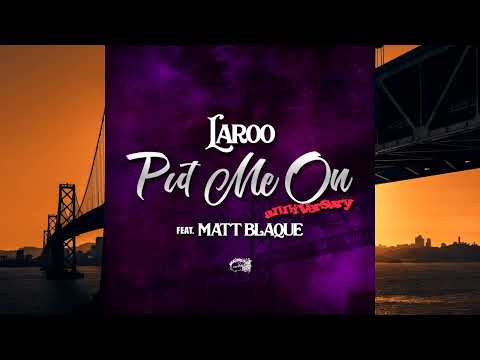 Laroo-Put Me On Ft. Matt Blaque
