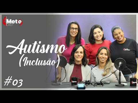 MetoCast #03 - Autismo (inclusão)