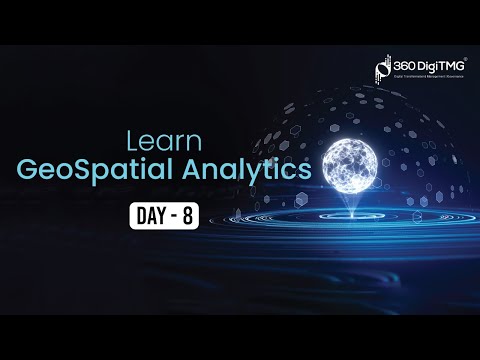GeoSpatial Analytics | 8 Hours Course | Day 1 | 360DigiTMG