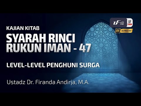 Syarah Rinci Rukun Iman #47: Level-Level Penghuni Surga - Ust Dr. Firanda Andirja, M.A.