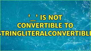 '_' is not convertible to StringLiteralConvertible