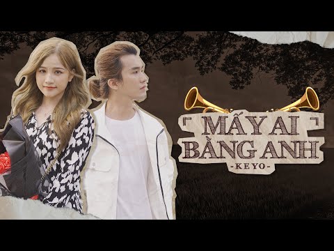 Mấy ai bằng anh - Keyo