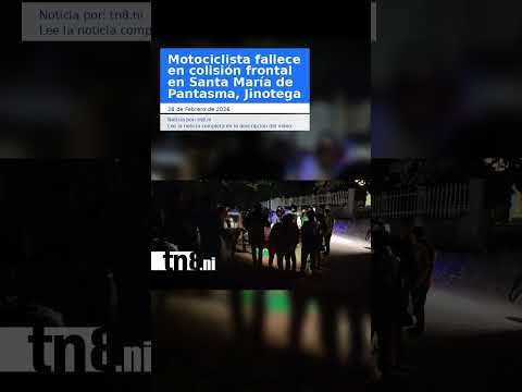 Motociclista fallece en colisión frontal en Santa María de Pantasma, Jinotega
