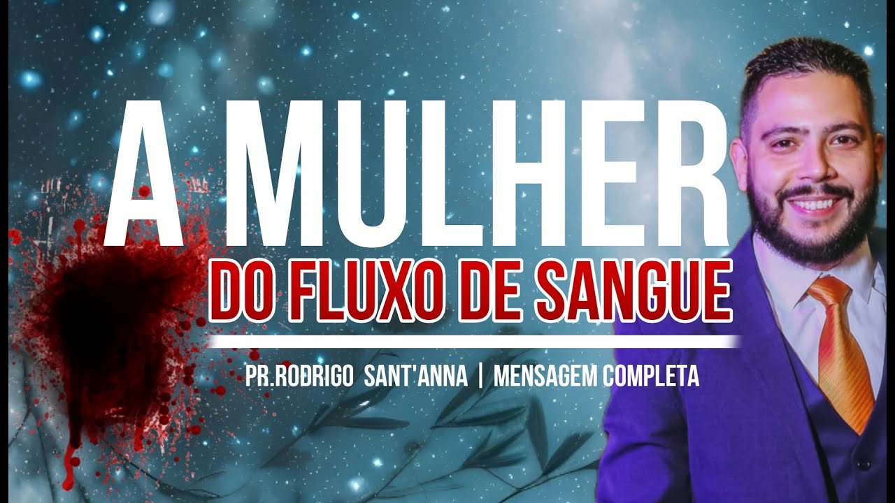 A MULHER DO FLUXO DE SANGUE | MENSAGEM COMPLETA | PR.RODRIGO SANT’ANNA