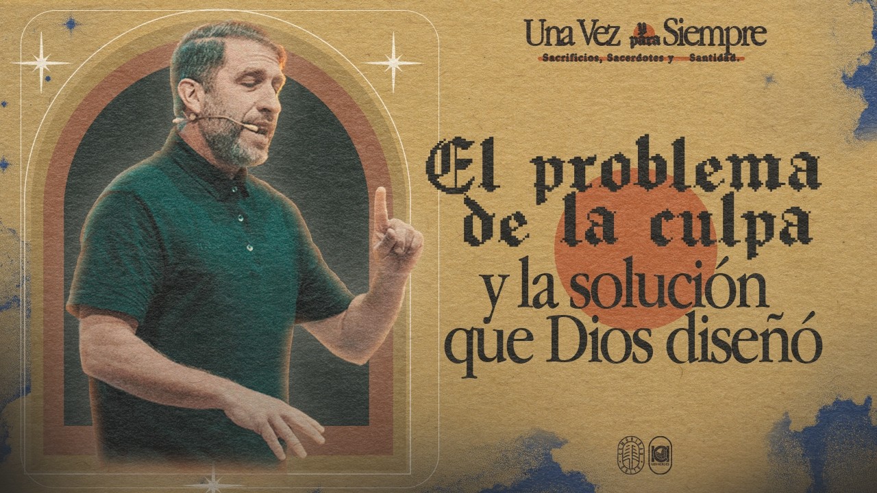 El problema de la culpa… y la solución que Dios diseñó -  Una vez y para siempre  - ICI Comunidad