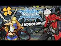 Blazblue Calamity Trigger Para Android ppsspp gameplay