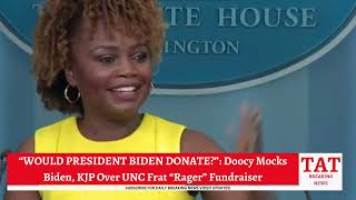 “WOULD PRESIDENT BIDEN DONATE”: Doocy Mocks Biden, KJP Over UNC Frat “Rager” Fundraiser