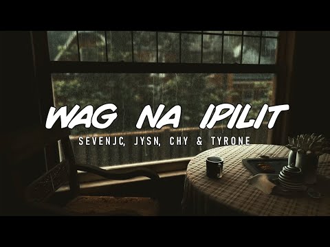 Wag Na Ipilit - SevenJC, JYSN, Chy & Tyrone (Official Lyric Video) Prod By LC Beats