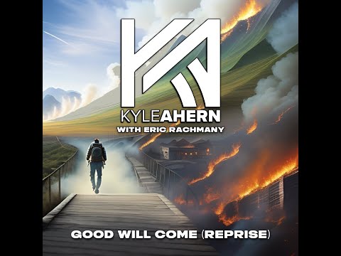 Kyle Ahern - Good Will Come feat. Eric Rachmany (Reprise)