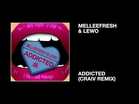 Melleefresh & LEWO / Addicted (CRAIV Remix)
