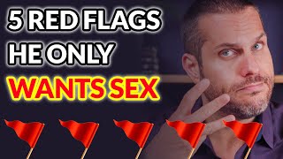 5 Signs He Only Wants Sex | Attract Great Guys