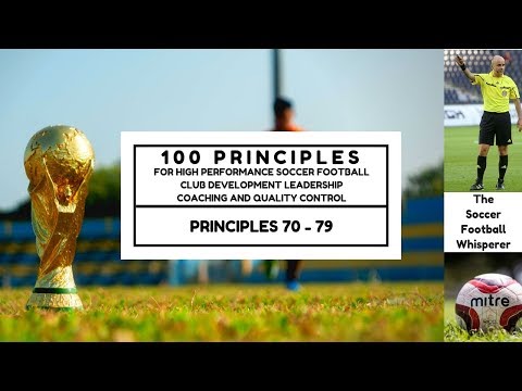 100 Principles for High Performance Soccer Football (Principles 70 - 79)