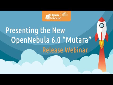 OpenNebula Webinar - Presenting the New OpenNebula 6.0 "Mutara"