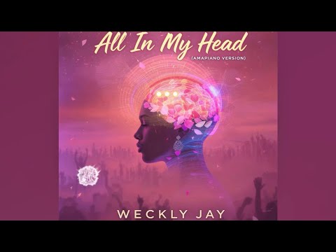 All in my Head Lyrics (amapiano version)-WECKLY JAY@vibesonvibes265 