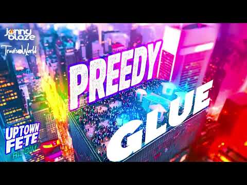 Preedy, Jonny Blaze, Travis World - Glue (Uptown Fete Riddim) | Official Audio
