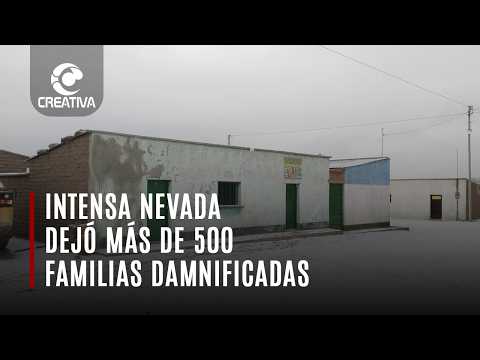 INTENSA NEVADA DEJÓ MÁS DE 500 FAMILIAS DAMNIFICADAS