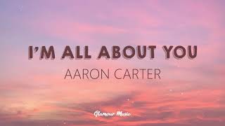 Aaron Carter - I&#39;m All About You (Lyrics)