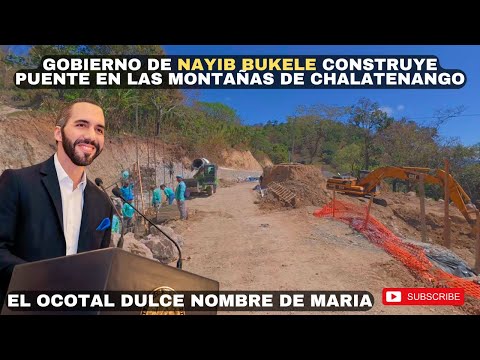 Nayib Bukele construye PUENTE EN LAS MONTAÑAS DE CHALATENANGO/ cantón El Ocotal Dulce Nombre 🇸🇻😱