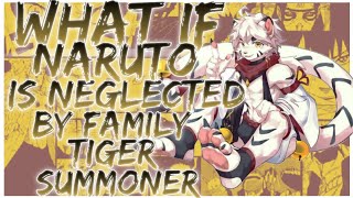 what if Naruto is neglected by family tiger summoner