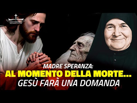 Madre Speranza - Gesù mi ha detto: "tutti dovete sapere cosa chiederò al momento della morte"