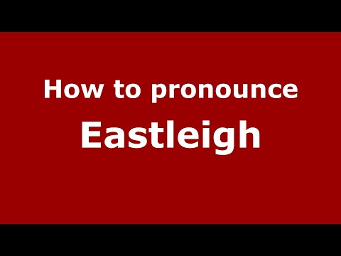 How to pronounce Eastleigh