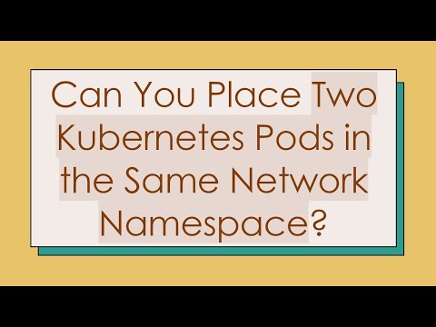Can You Place Two Kubernetes Pods in the Same Network Namespace?