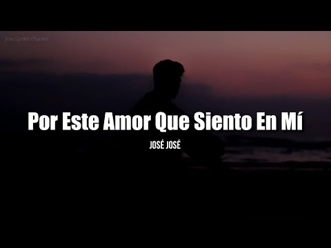 Por Este Amor Que Siento En Mí - José José