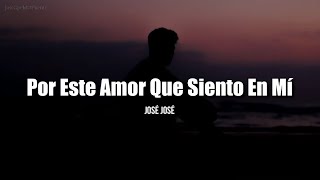 POR ESTE AMOR QUE SIENTO EN MI - José José (LETRA)