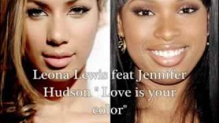leona lewis n Jennifer Hudson - Love is your color lyrics NEW