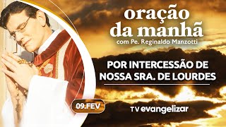 POR INTERCESSÃO DE NOSSA SENHORA DE LOURDES | Oração da Manhã com @PadreManzottiOficial | 09/02/25
