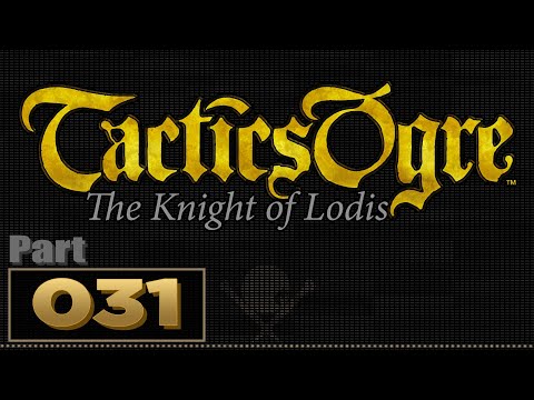 Let's Play: Tactics Ogre: The Knight of Lodis - Part 31