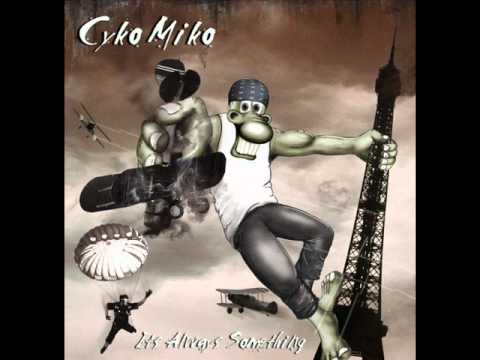 Cyko Miko - It's Always Something
