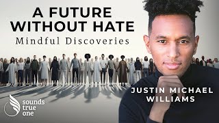 Ending Racism and Intergenerational Change with Justin Michael Williams | Mindful Discoveries