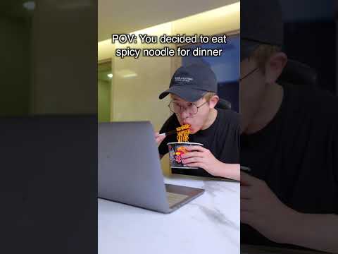 When you decided to eat spicy noodle for dinner