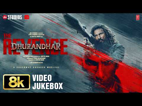 Dhurandhar The Revenge - 8K Full Video Jukebox | Ranveer Singh | Aditya Dhar | Shashwat Sachdev — Dhurandhar: The Revenge