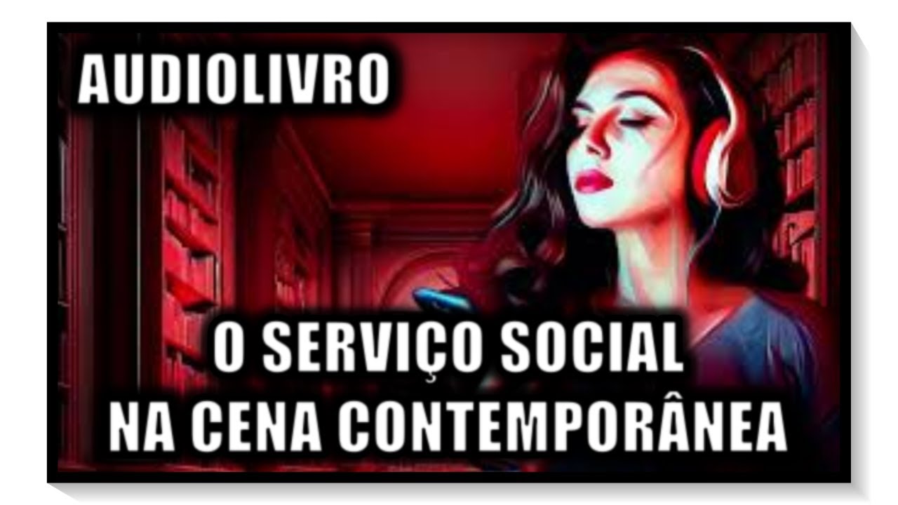 AUDIOLIVRO - O SERVIÇO SOCIAL NA CENA CONTEMPORÂNEA