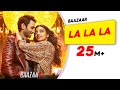 LA LA LA Neha Kakkar Bilal Saeed Baazaar Rohan Radhika Saif Chitrangda New Hindi Song