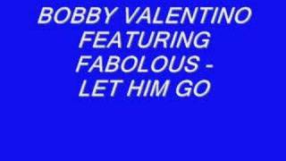 Bobby Valentino Featuring Fabolous - Let Him Go