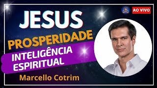 Jesus, Prosperidade e Inteligência Espiritual com Marcello Cotrim