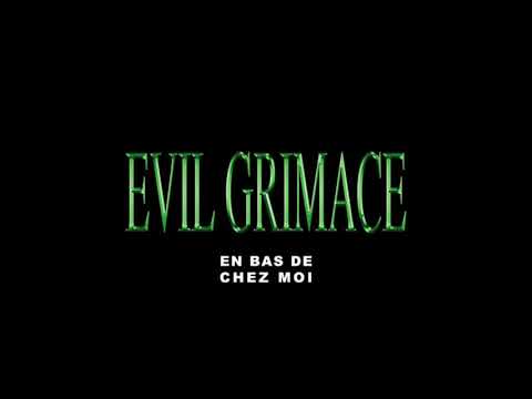 EVIL GRIMACE - En Bas De Chez Moi