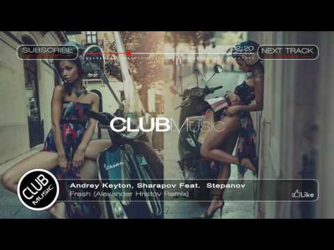 Andrey Keyton, Sharapov Feat.  Stepanov - Fresh (Alexander Hristov Remix) [CLUBMusic Release]